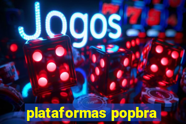 plataformas popbra